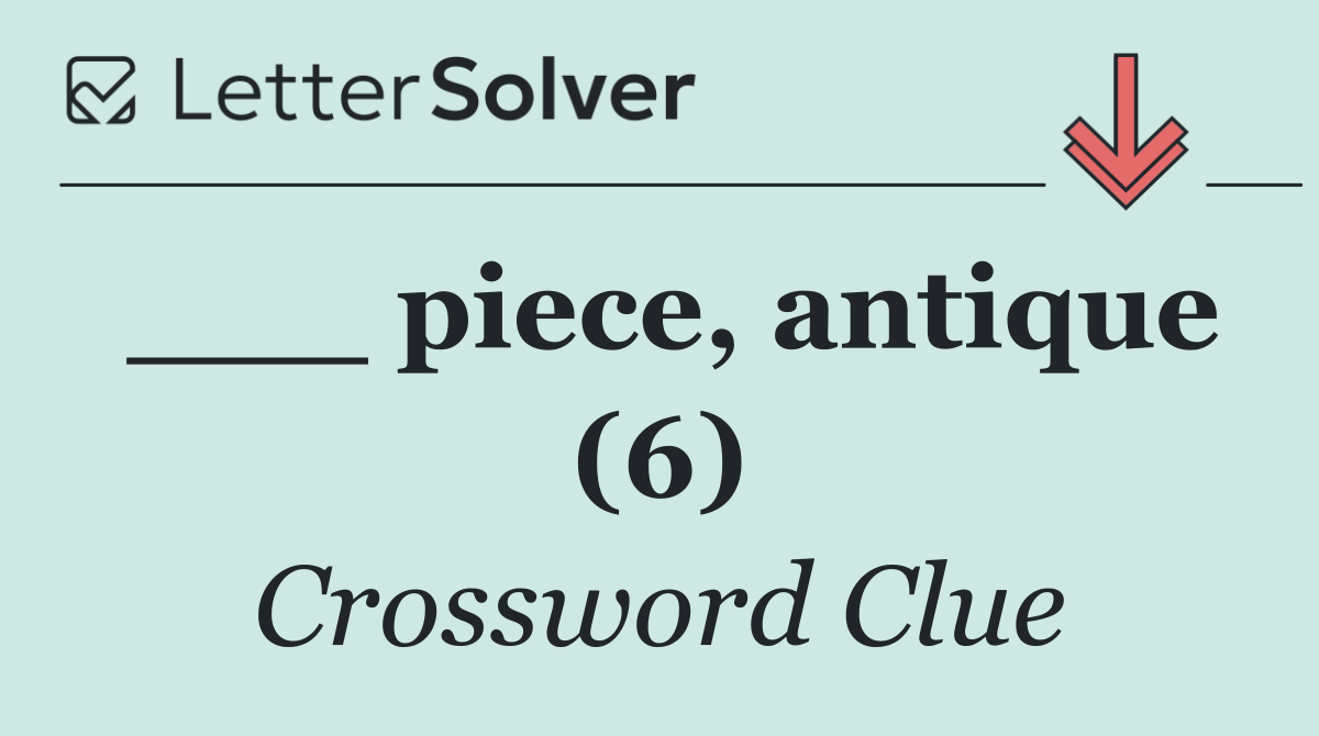 ___ piece, antique (6)