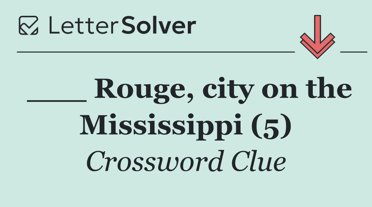 ___ Rouge, city on the Mississippi (5)