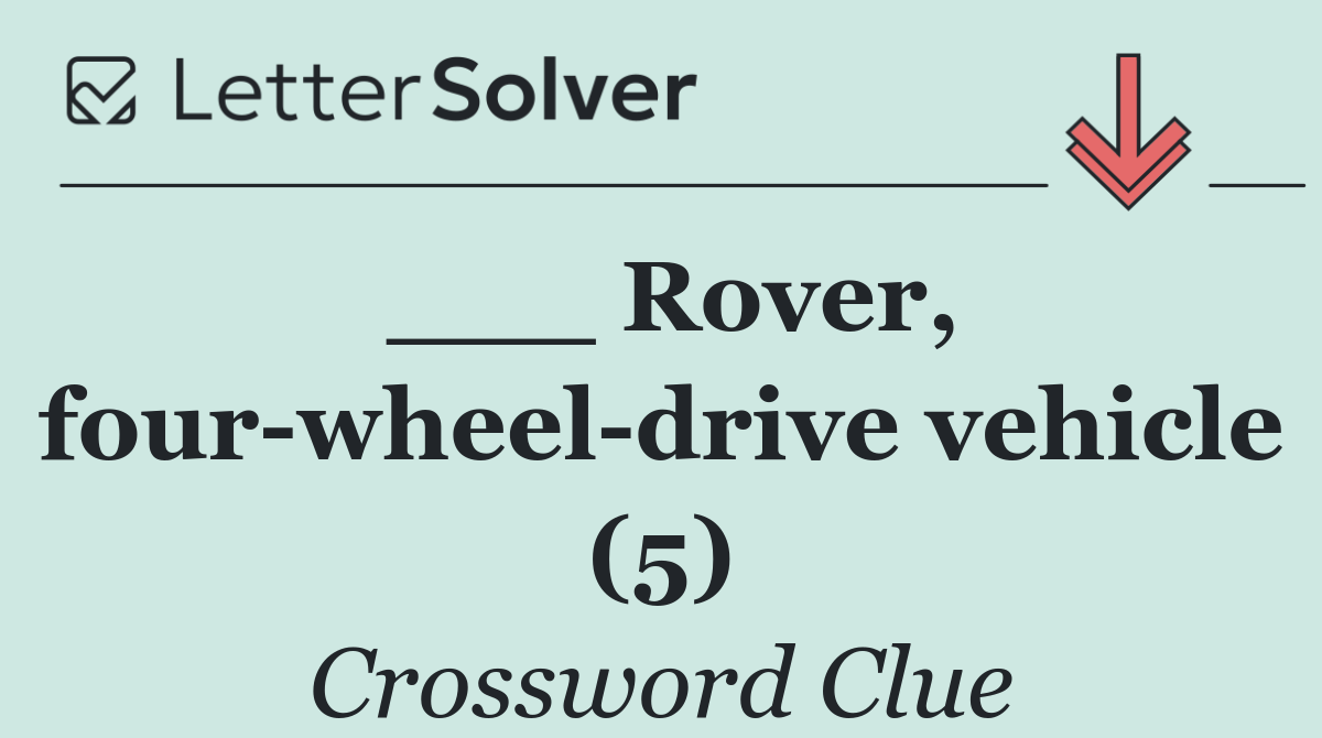 ___ Rover, four wheel drive vehicle (5)