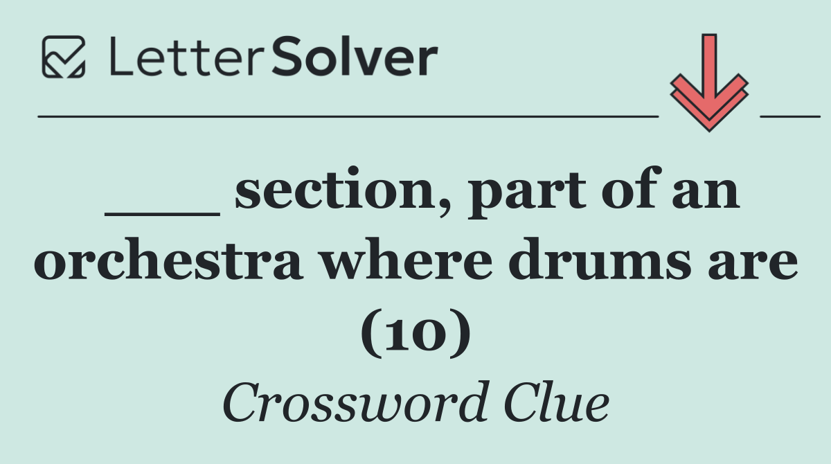 ___ section, part of an orchestra where drums are (10)