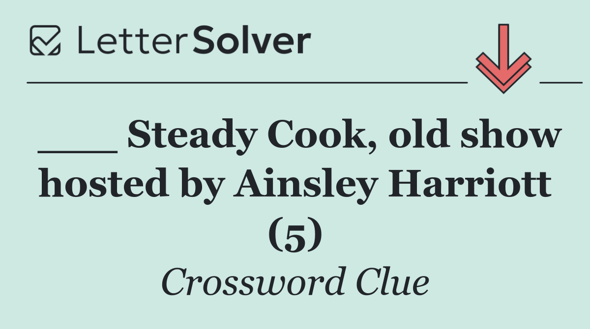 ___ Steady Cook, old show hosted by Ainsley Harriott (5)