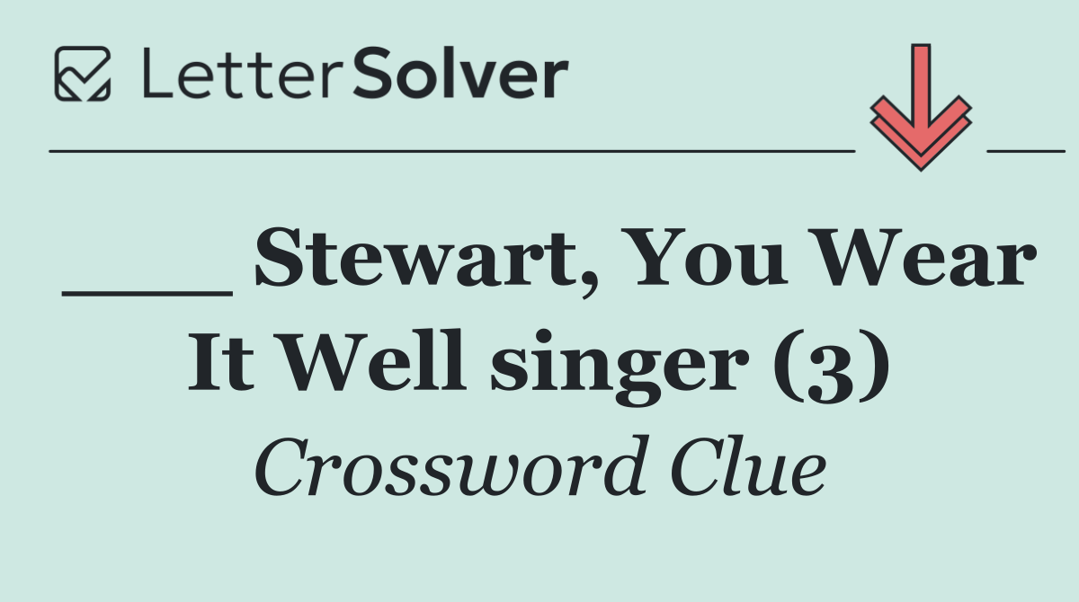 ___ Stewart, You Wear It Well singer (3)