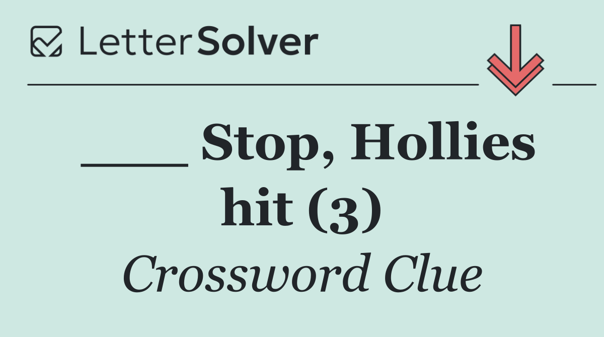 ___ Stop, Hollies hit (3)