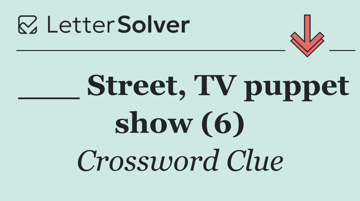 ___ Street, TV puppet show (6)