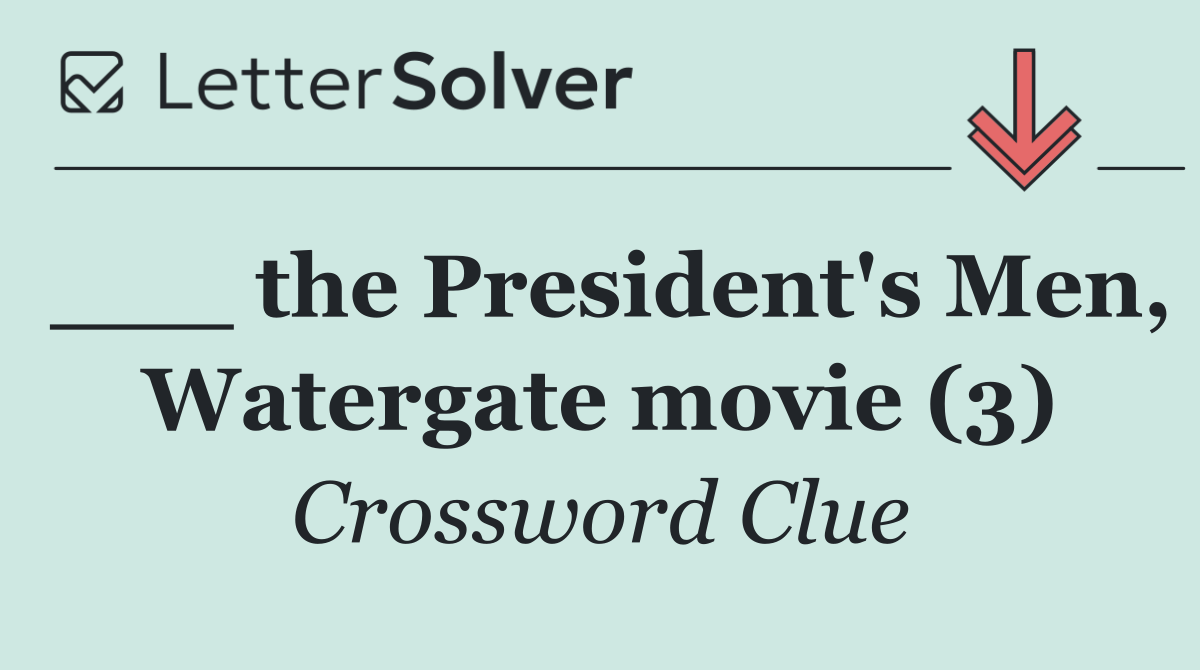 ___ the President's Men, Watergate movie (3)