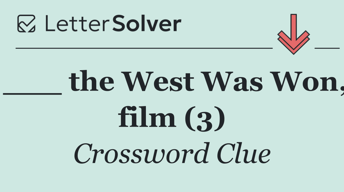 ___ the West Was Won, film (3)
