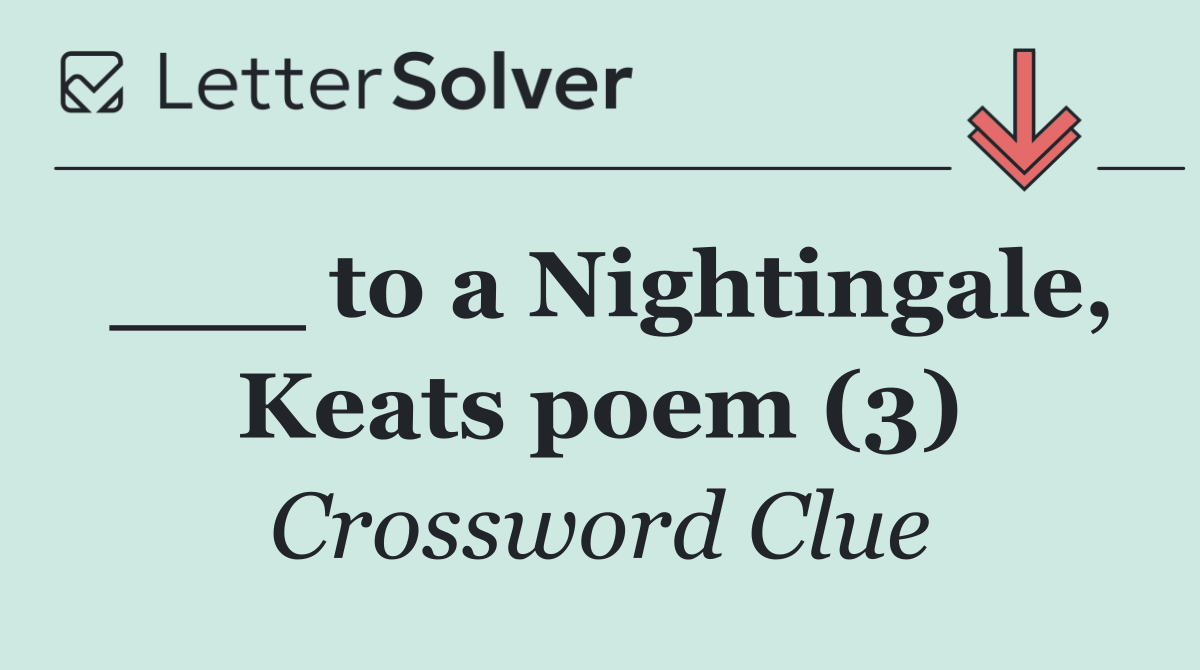 ___ to a Nightingale, Keats poem (3)