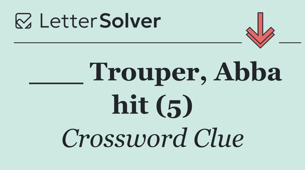 ___ Trouper, Abba hit (5)