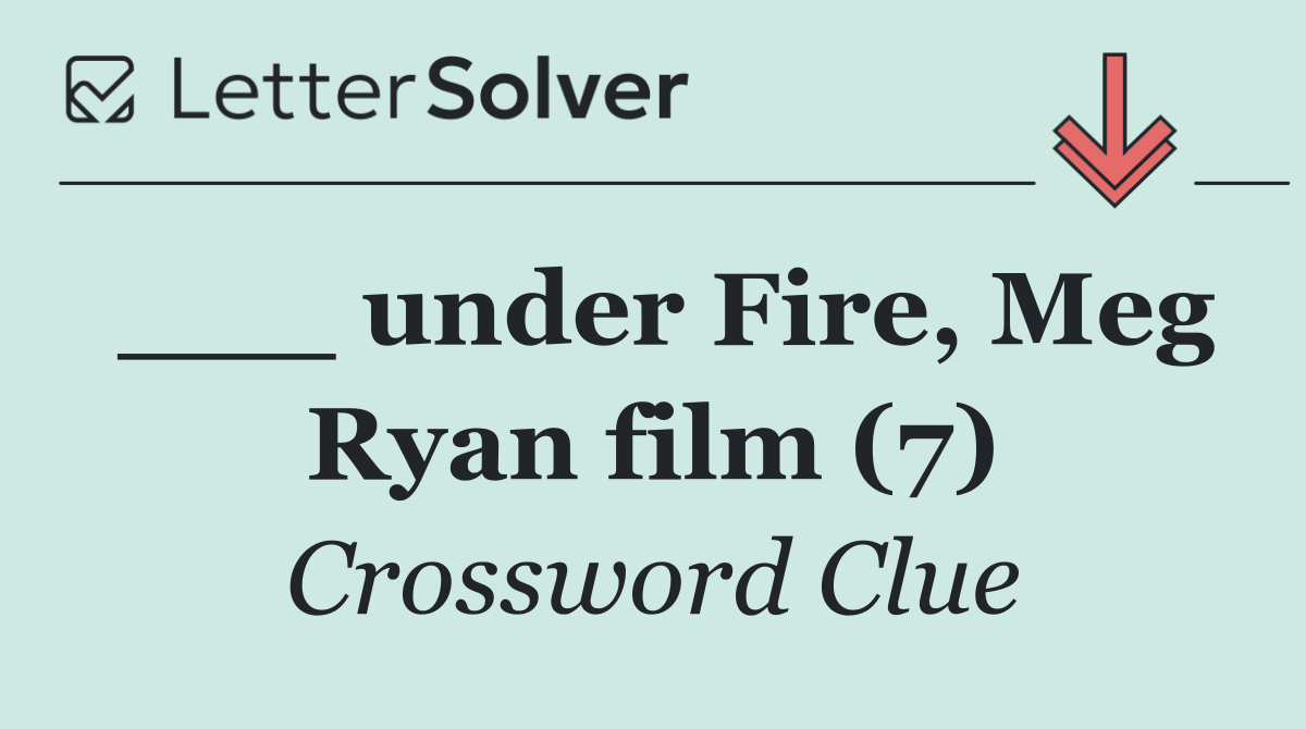 ___ under Fire, Meg Ryan film (7)