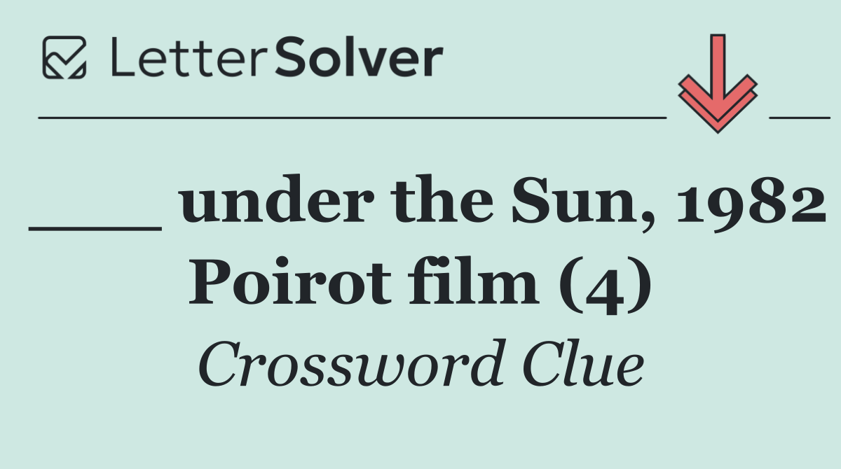 ___ under the Sun, 1982 Poirot film (4)