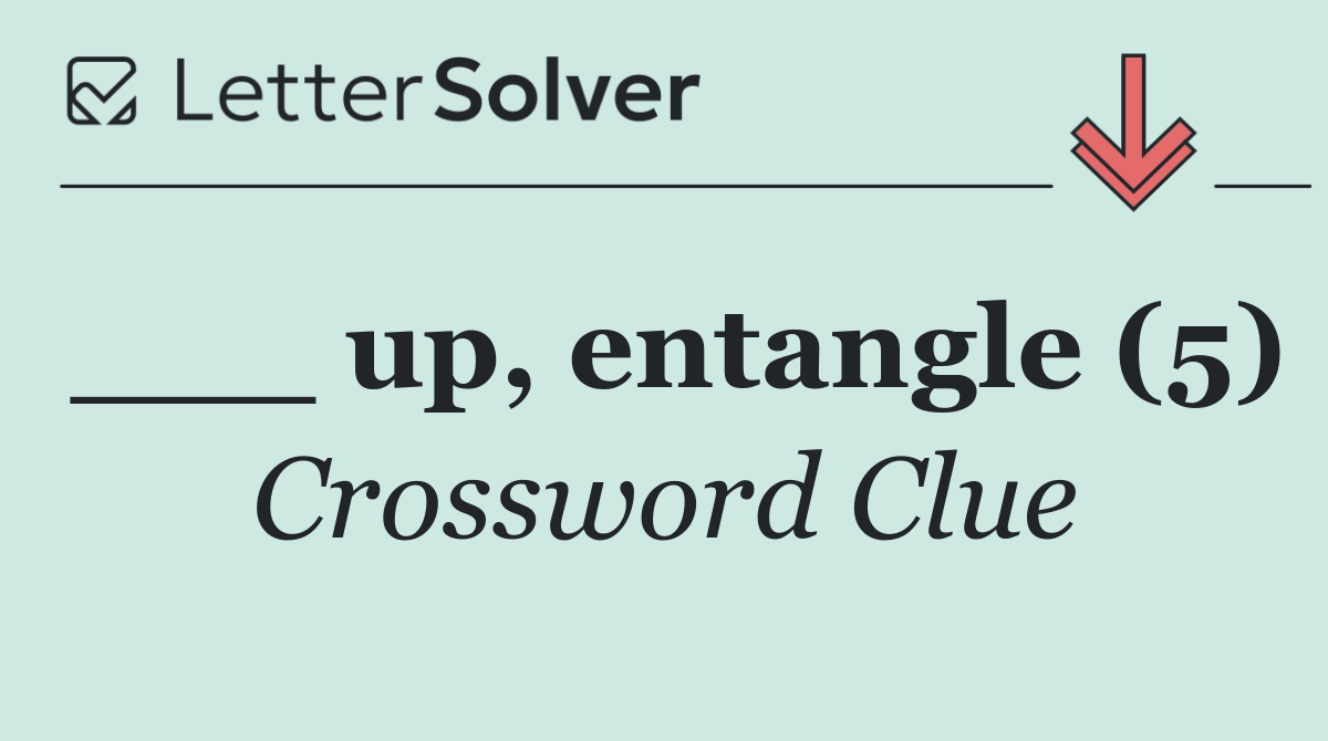 ___ up, entangle (5)