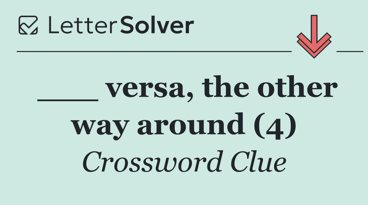 ___ versa, the other way around (4)