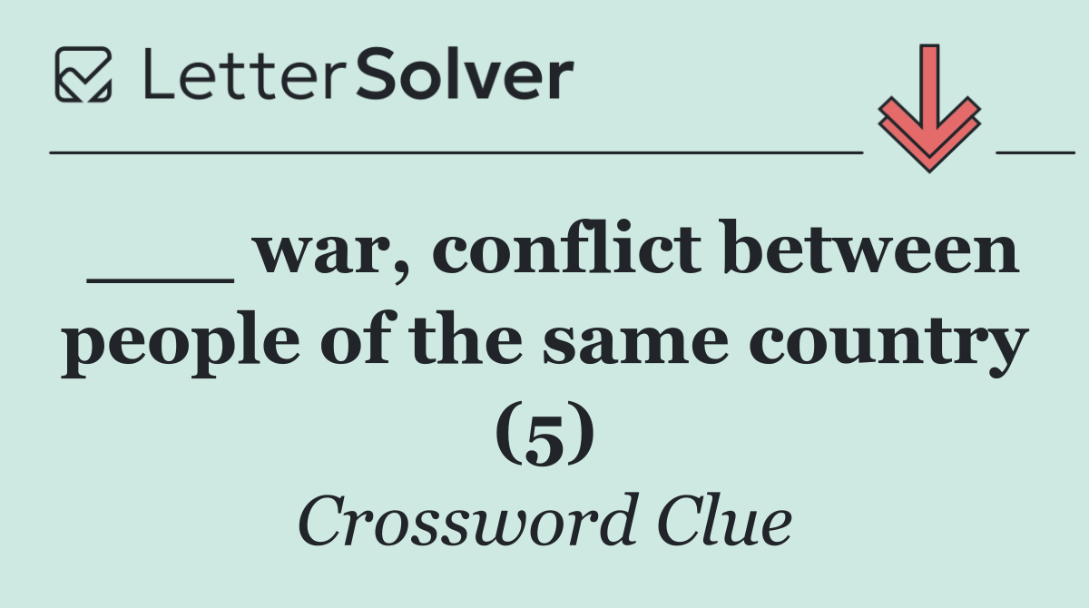 ___ war, conflict between people of the same country (5)