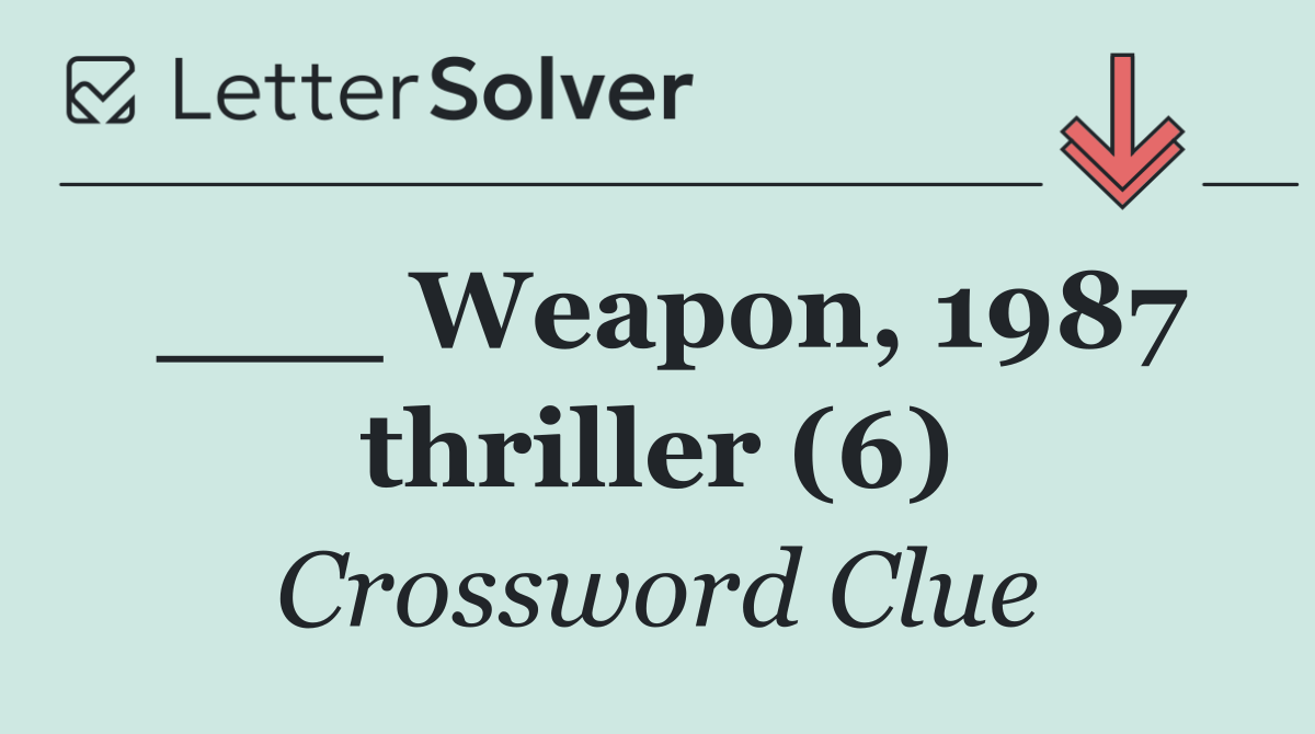 ___ Weapon, 1987 thriller (6)