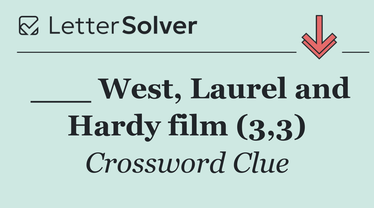 ___ West, Laurel and Hardy film (3,3)