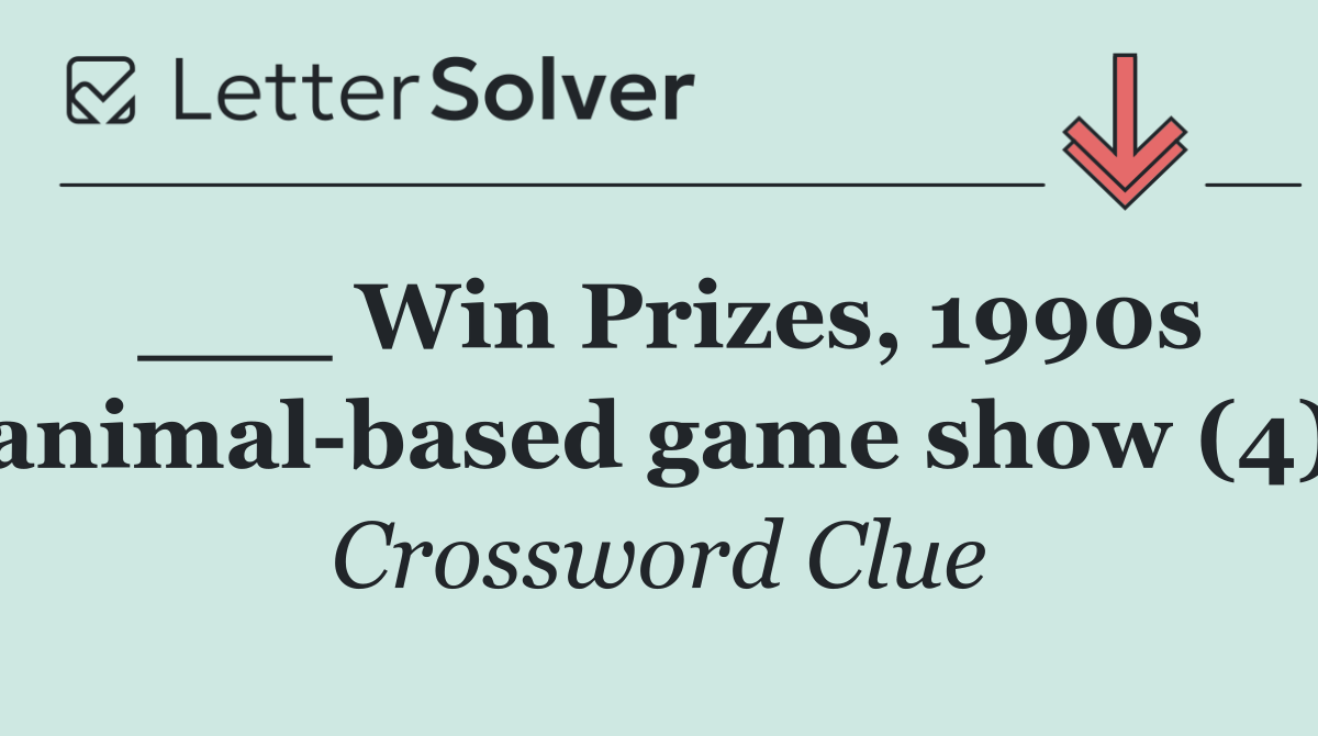 ___ Win Prizes, 1990s animal based game show (4)
