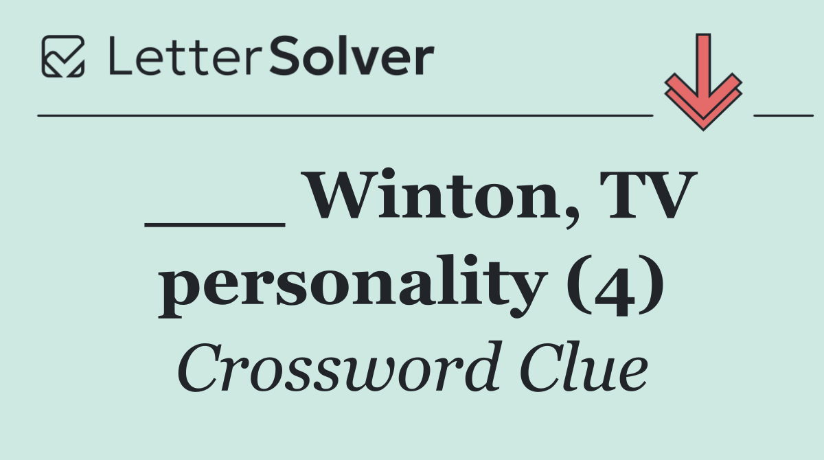___ Winton, TV personality (4)
