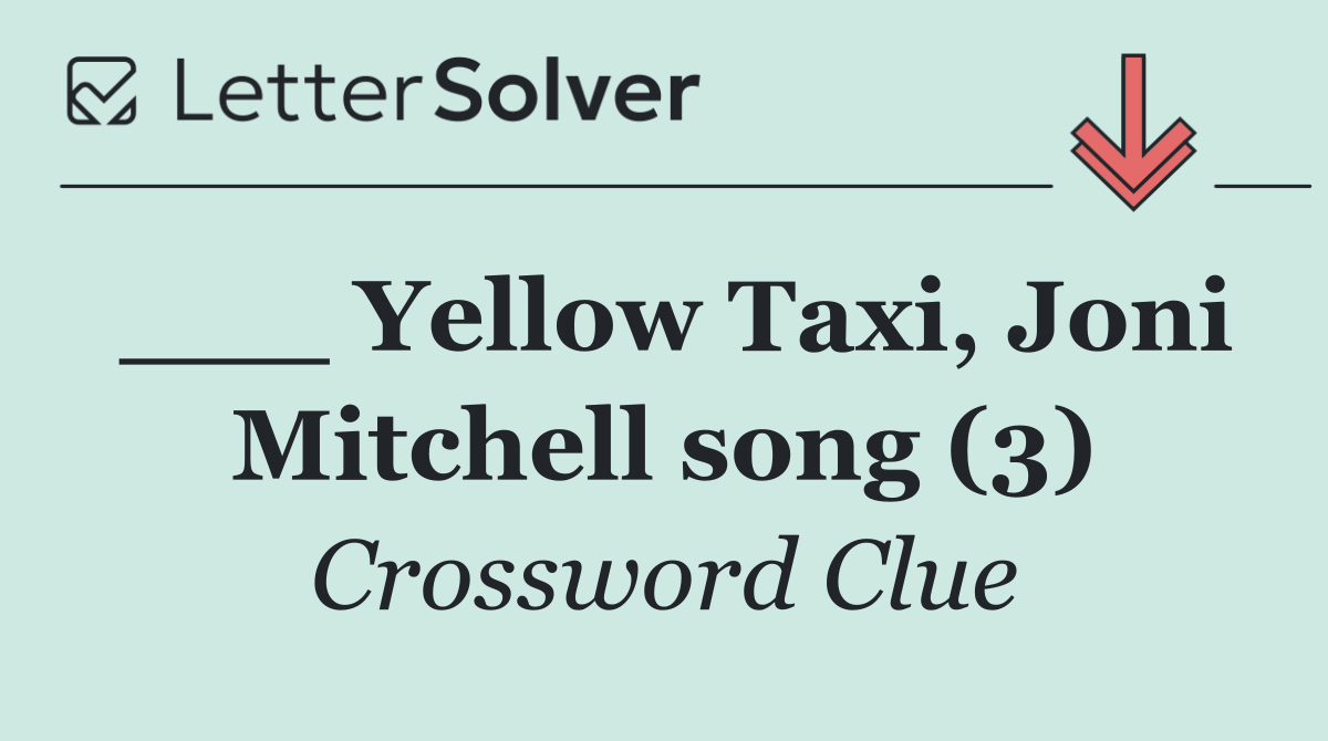 ___ Yellow Taxi, Joni Mitchell song (3)