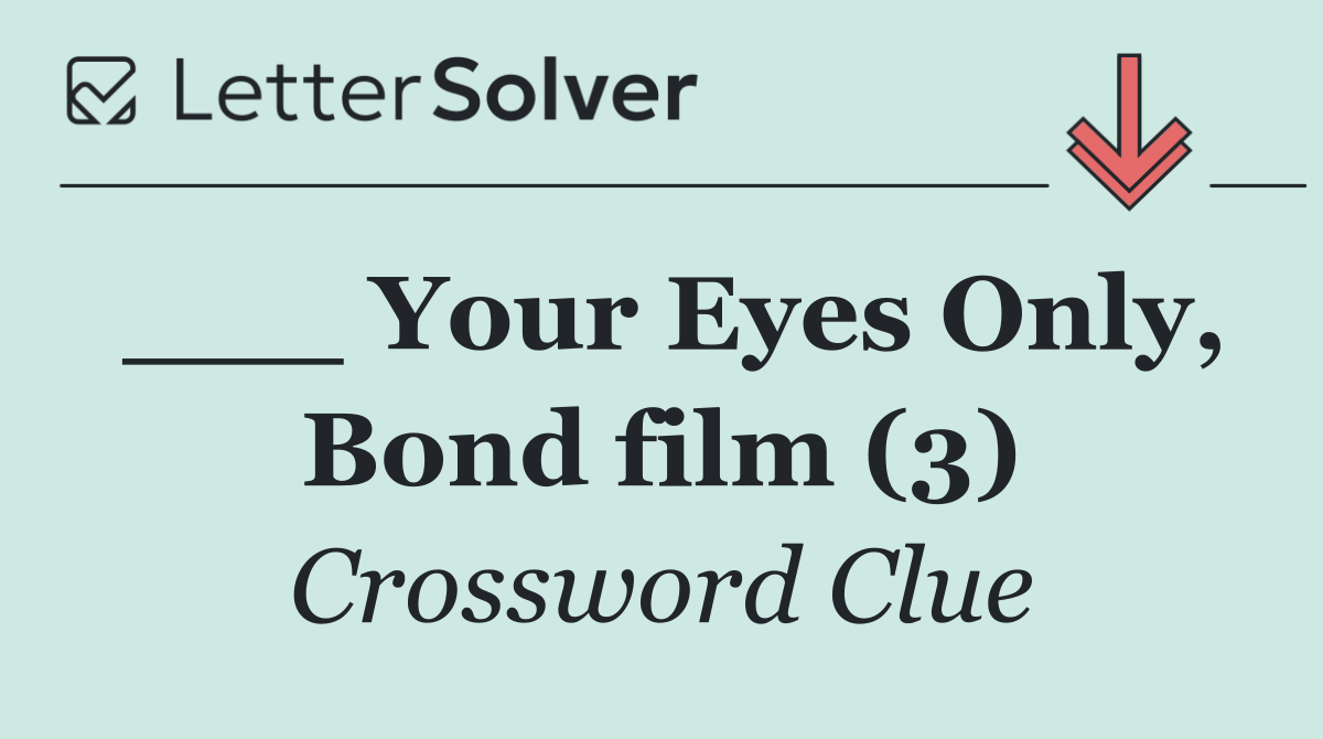 ___ Your Eyes Only, Bond film (3)