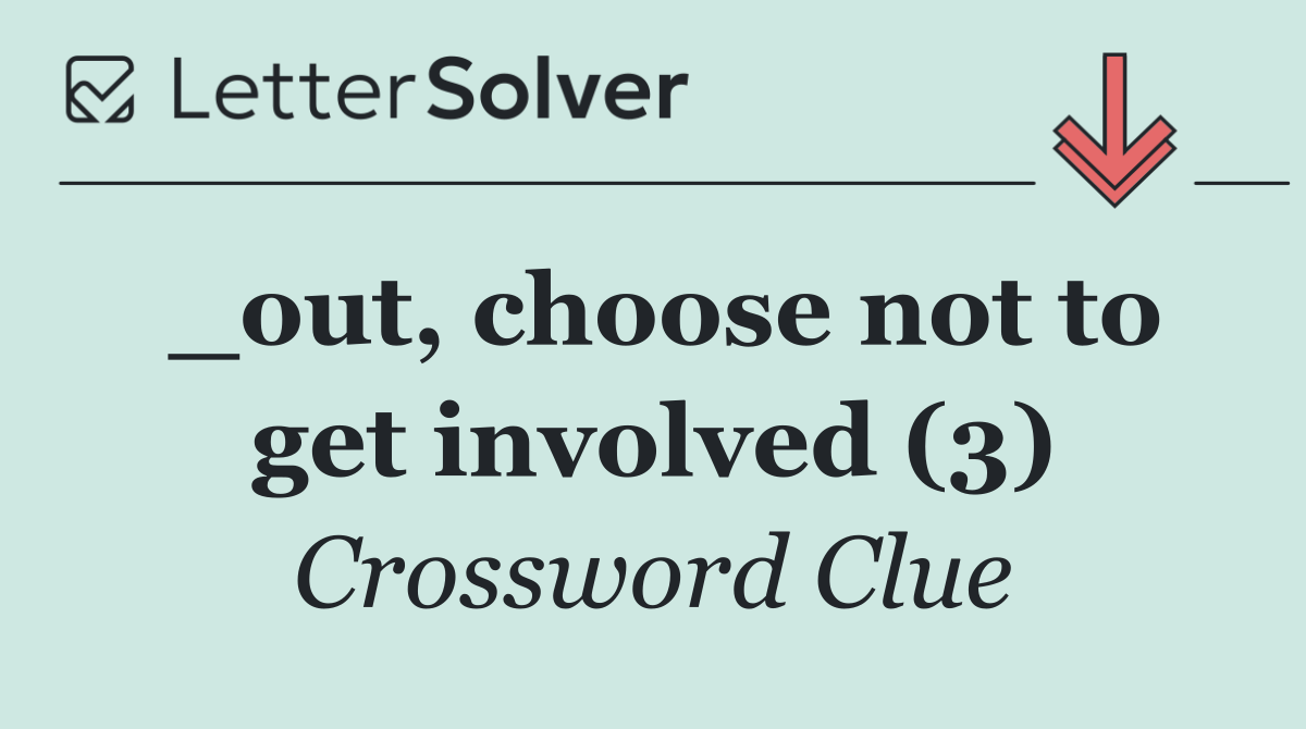 _out, choose not to get involved (3)