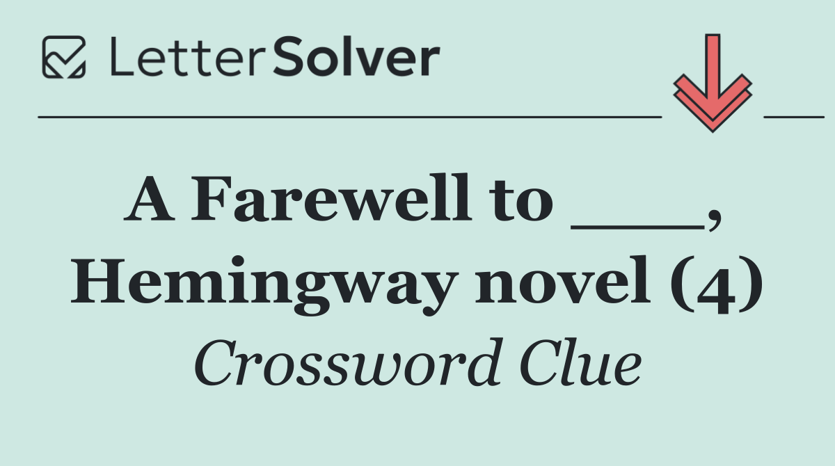 A Farewell to ___, Hemingway novel (4)