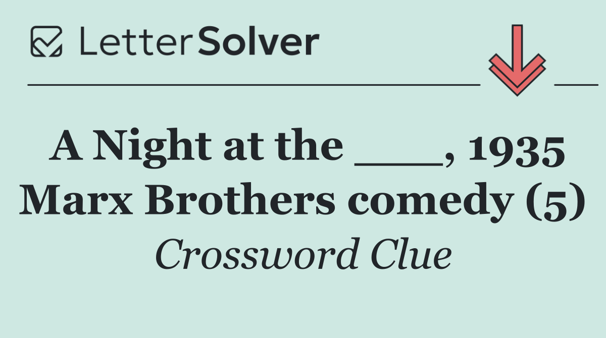 A Night at the ___, 1935 Marx Brothers comedy (5)
