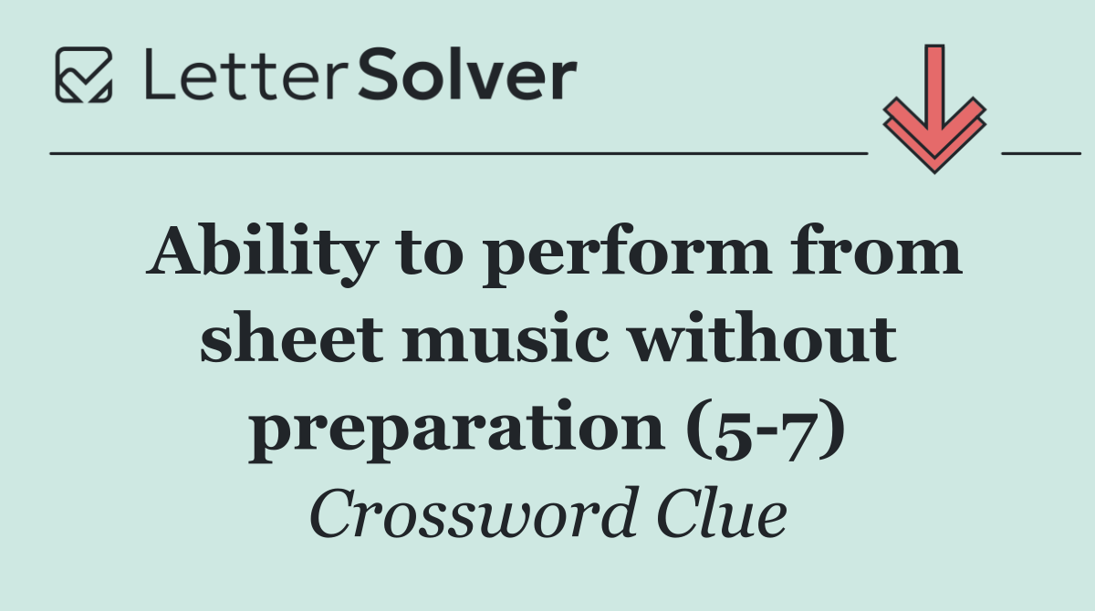 Ability to perform from sheet music without preparation (5 7)