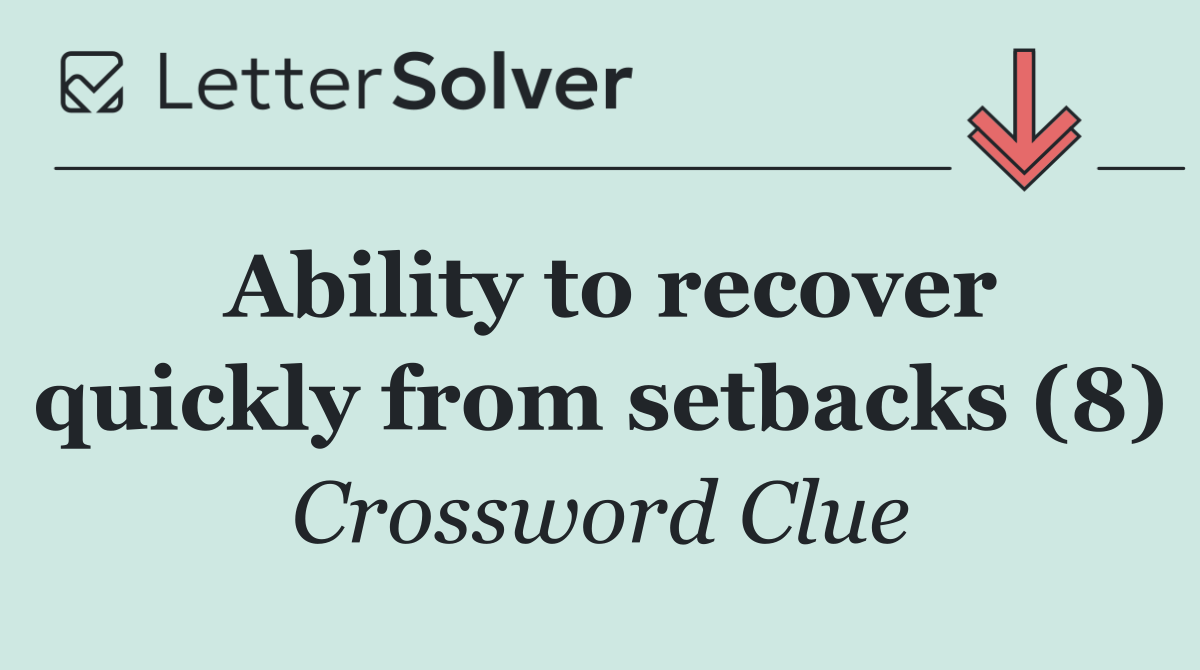 Ability to recover quickly from setbacks (8)