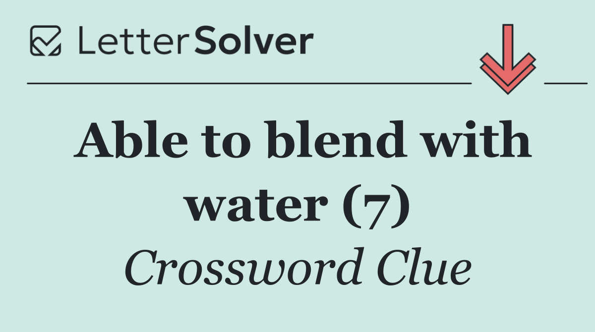 Able to blend with water (7)