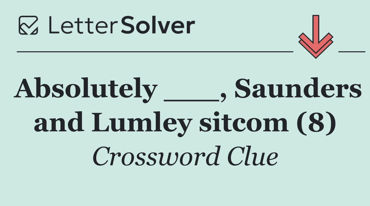 Absolutely ___, Saunders and Lumley sitcom (8)