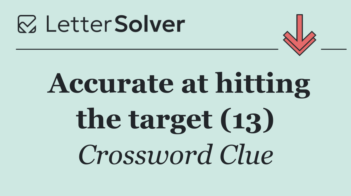 Accurate at hitting the target (13)
