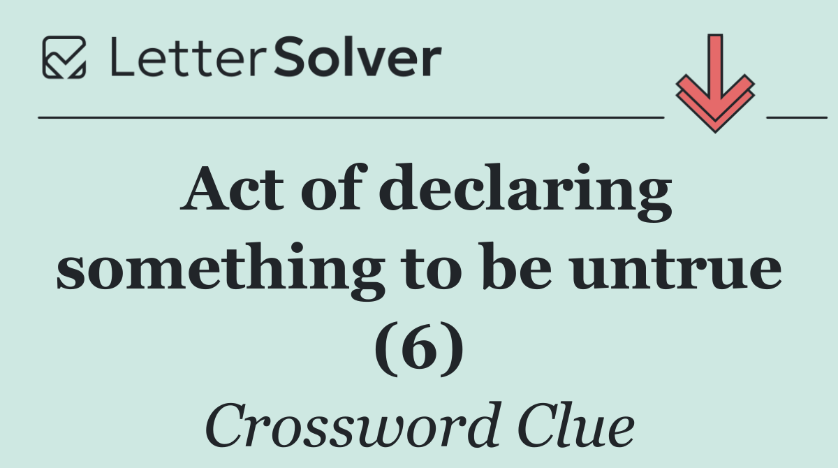 Act of declaring something to be untrue (6)