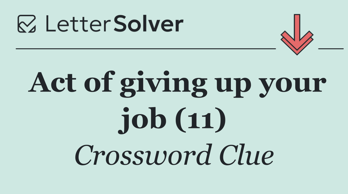 Act of giving up your job (11)