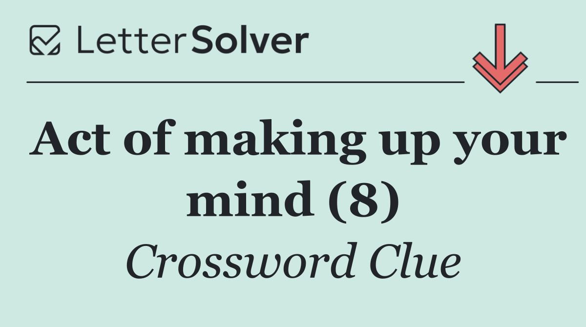 Act of making up your mind (8)