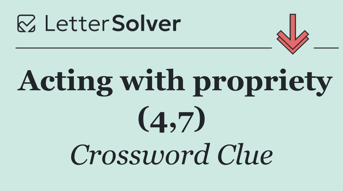 Acting with propriety (4,7)