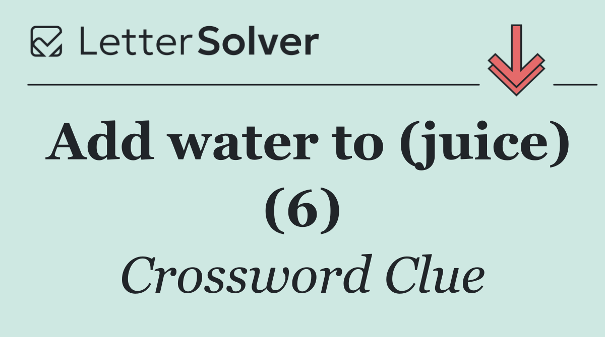 Add water to (juice) (6)