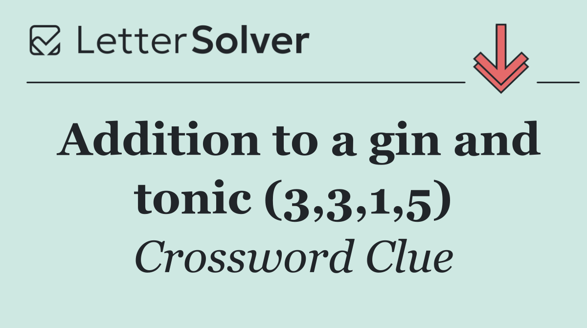 Addition to a gin and tonic (3,3,1,5)