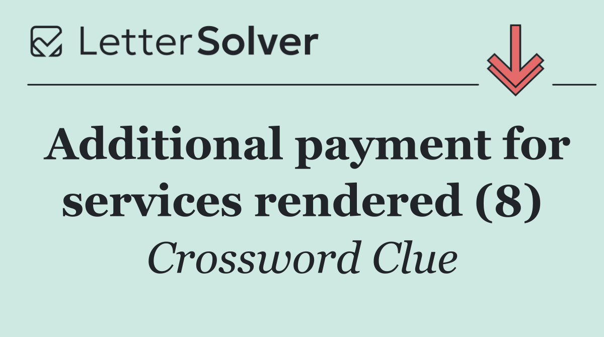 Additional payment for services rendered (8)