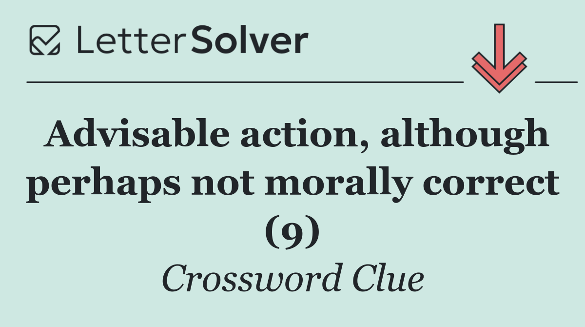 Advisable action, although perhaps not morally correct (9)