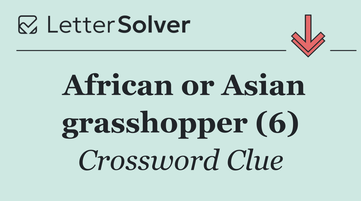 African or Asian grasshopper (6)