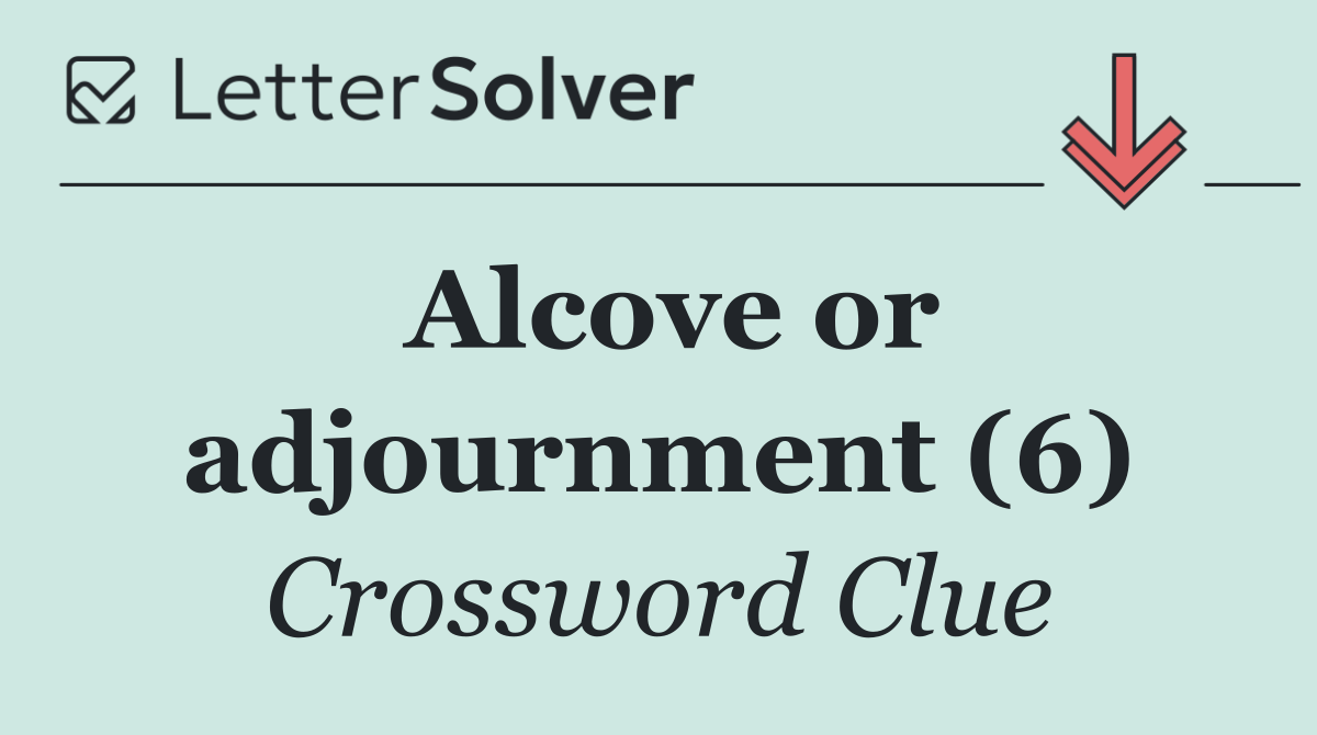 Alcove or adjournment (6)