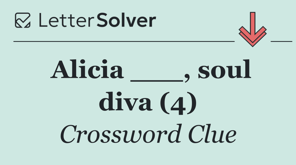 Alicia ___, soul diva (4)