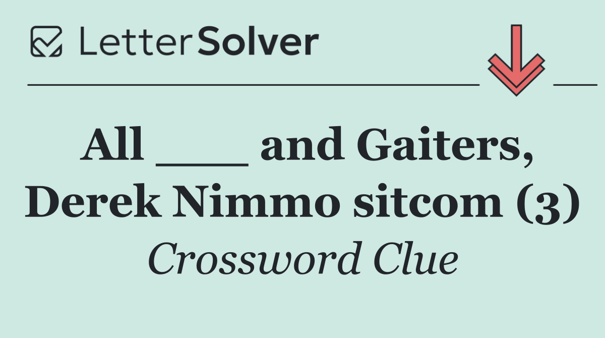 All ___ and Gaiters, Derek Nimmo sitcom (3)