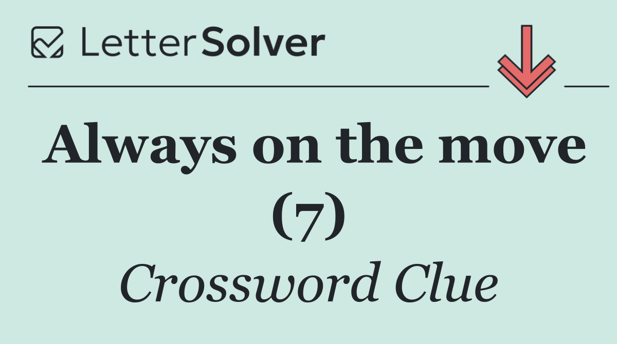 Always on the move (7)