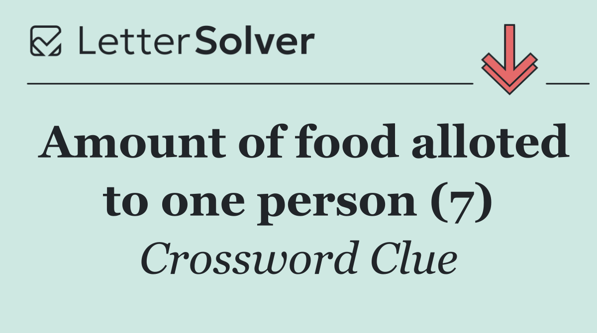 Amount of food alloted to one person (7)