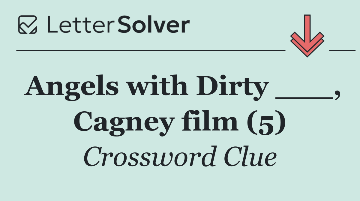 Angels with Dirty ___, Cagney film (5)