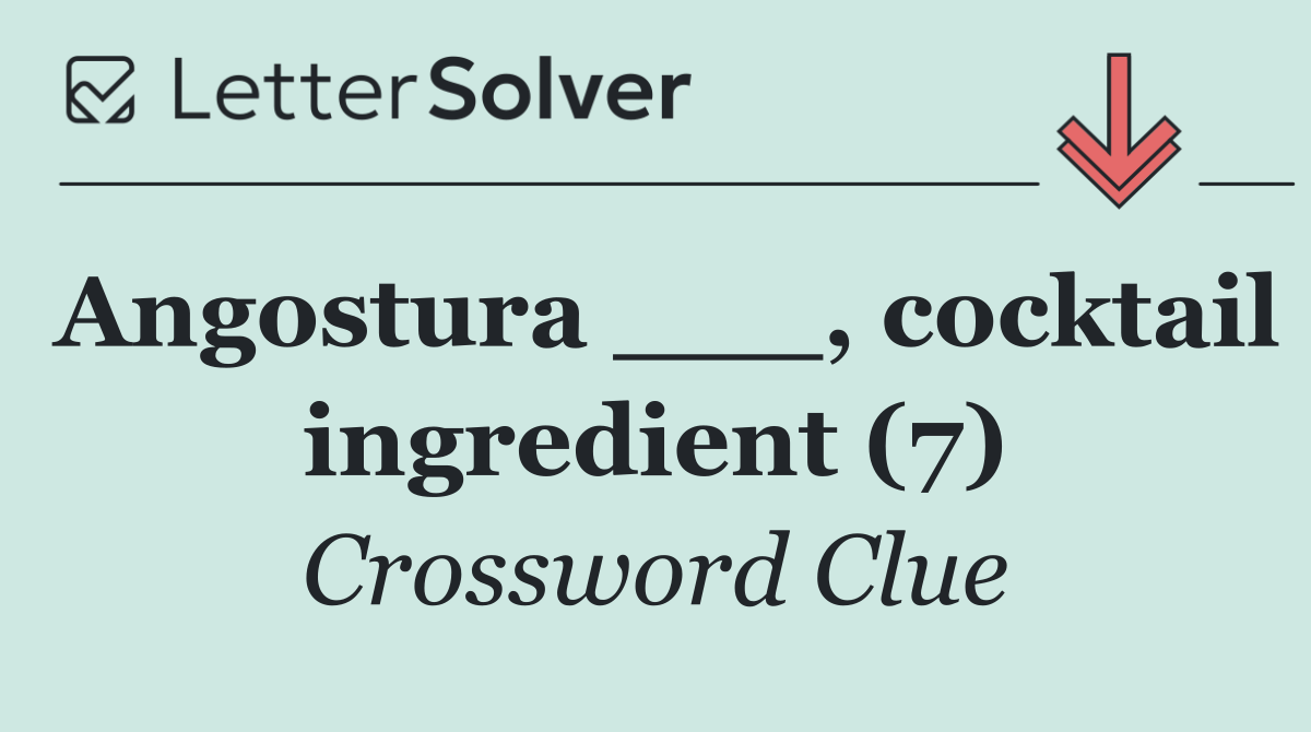 Angostura ___, cocktail ingredient (7)