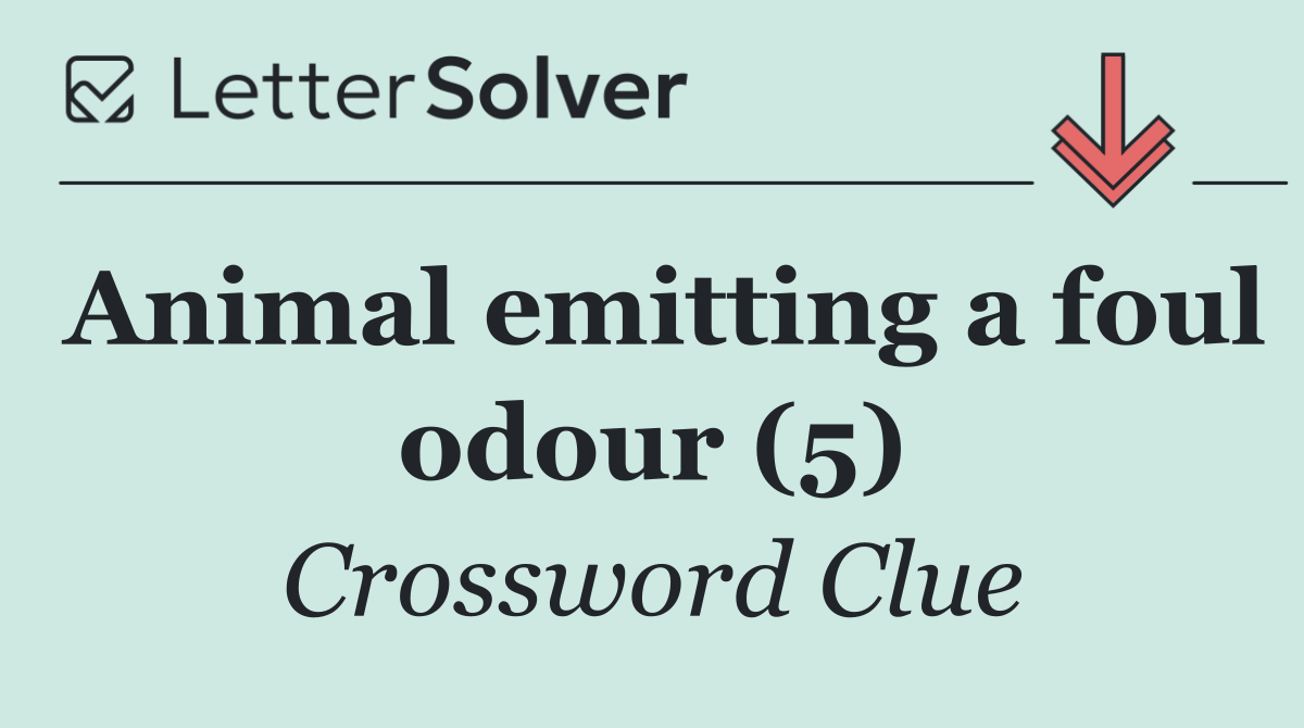 Animal emitting a foul odour (5)