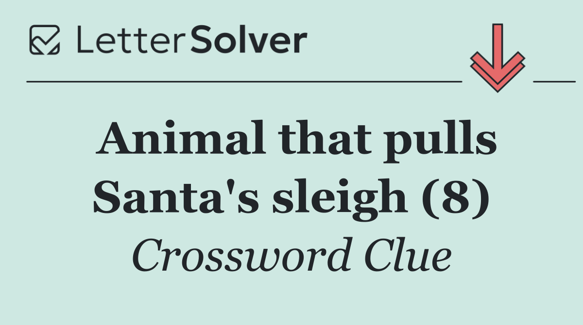 Animal that pulls Santa's sleigh (8)