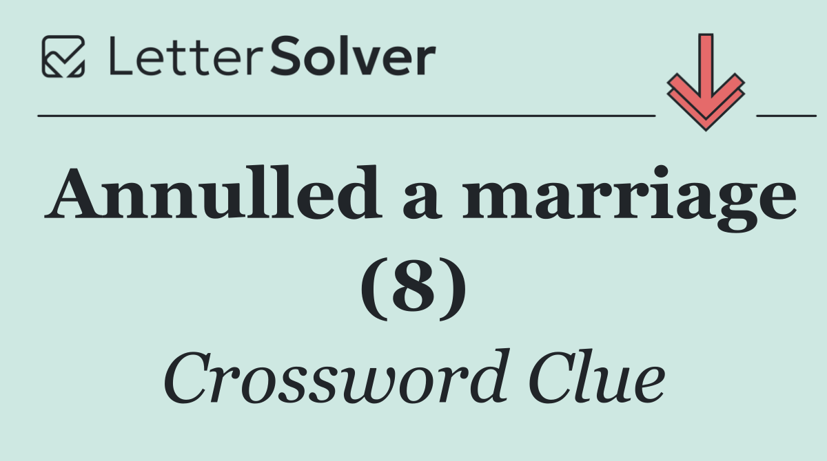 Annulled a marriage (8)